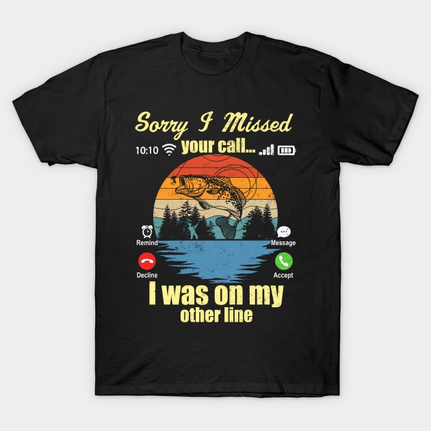 Sorry I Missed Your Call I Was On My Other Line Fishing Lover T-Shirt by Jason Smith